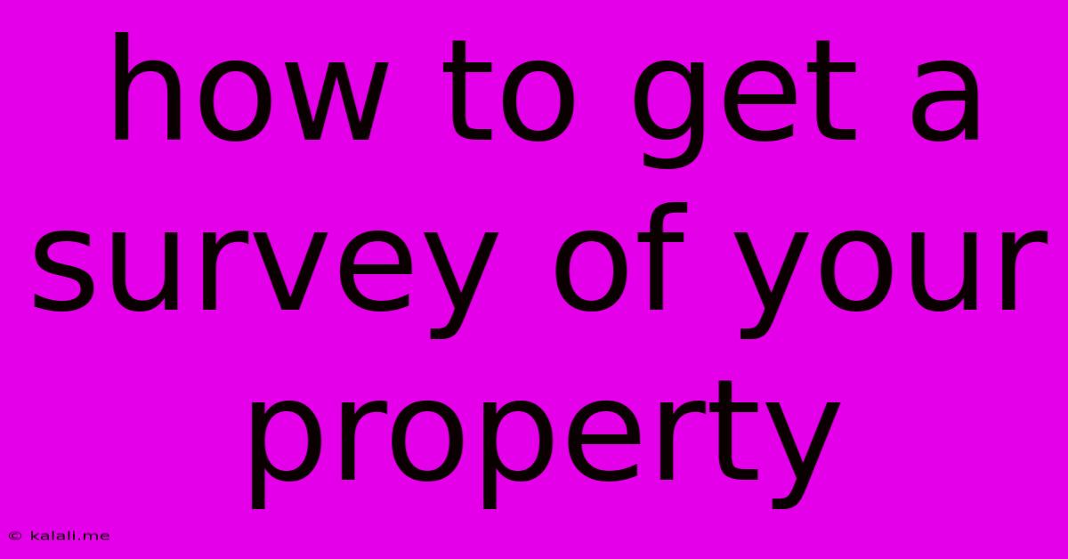 How To Get A Survey Of Your Property