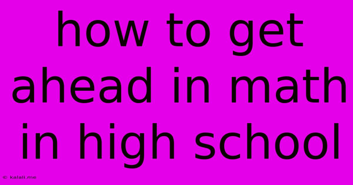 How To Get Ahead In Math In High School