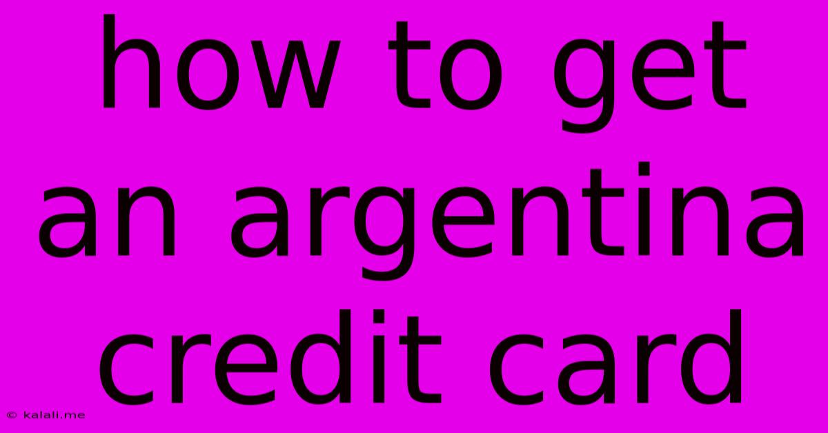 How To Get An Argentina Credit Card