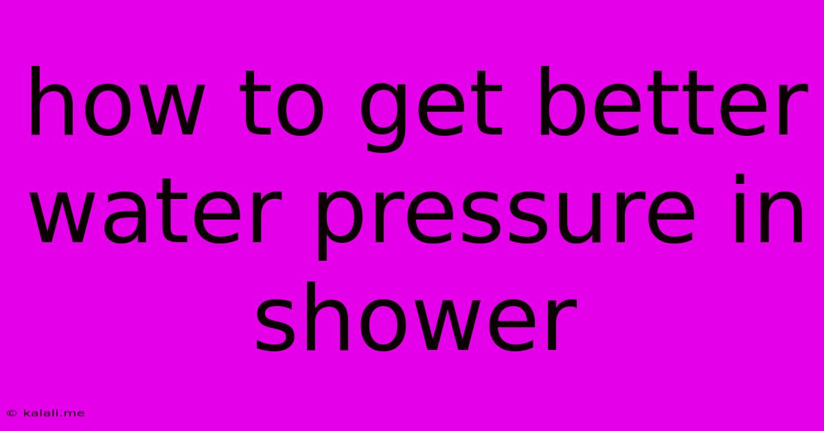 How To Get Better Water Pressure In Shower