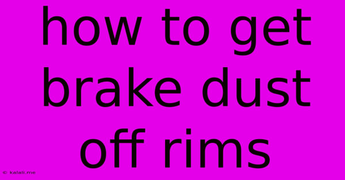 How To Get Brake Dust Off Rims