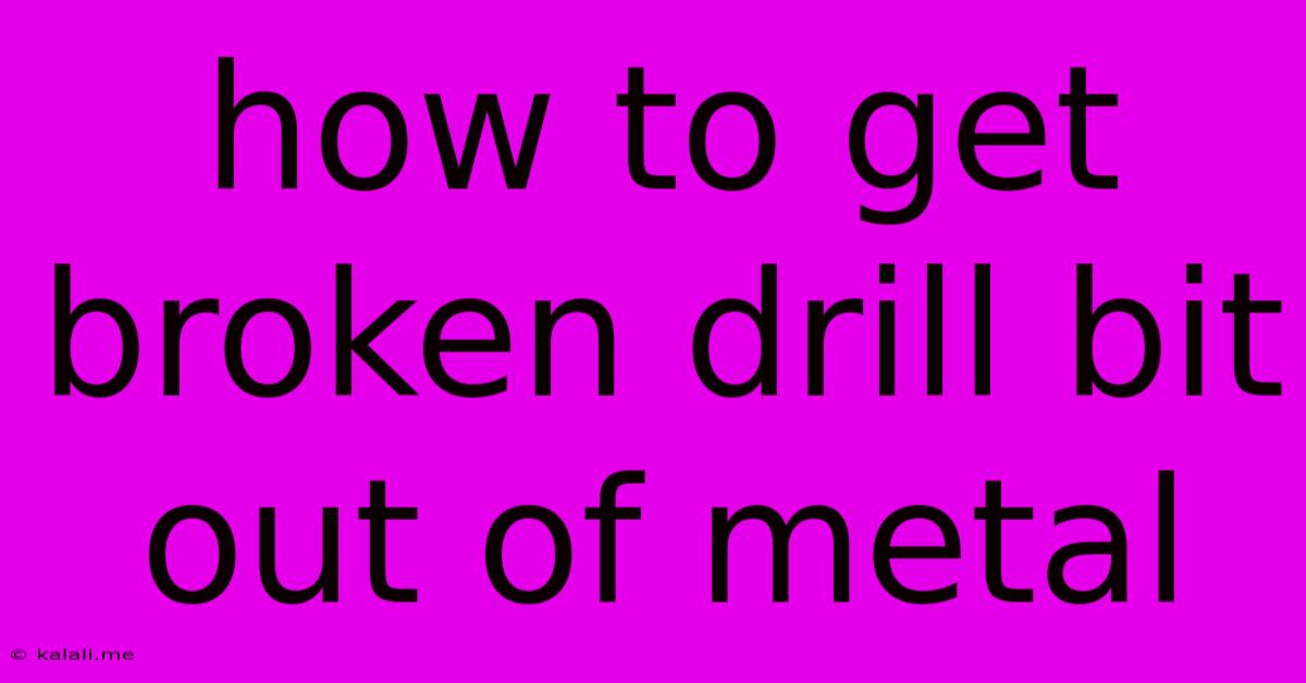 How To Get Broken Drill Bit Out Of Metal