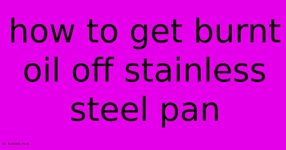 How To Get Burnt Oil Off Stainless Steel Pan