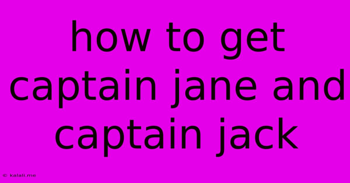 How To Get Captain Jane And Captain Jack