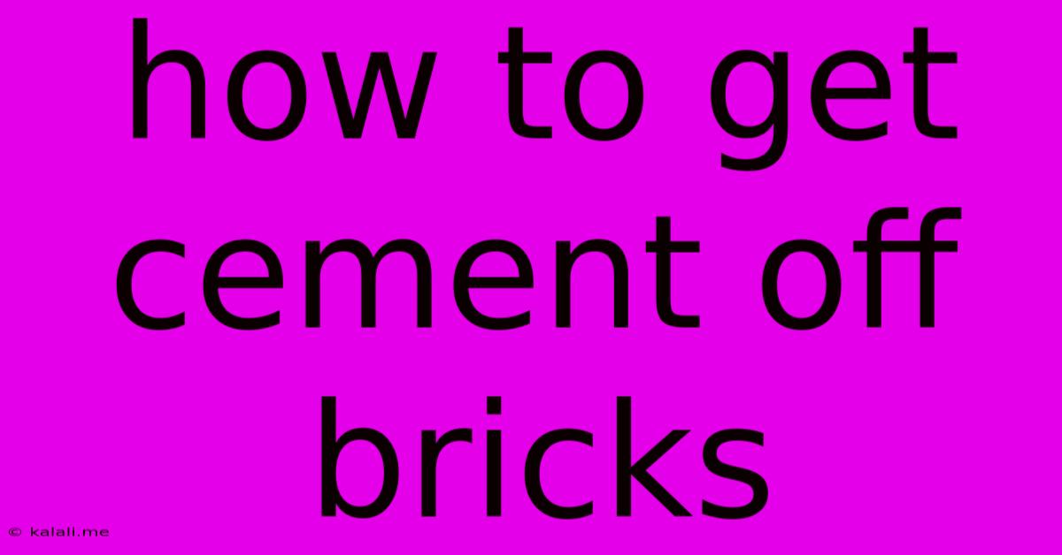 How To Get Cement Off Bricks