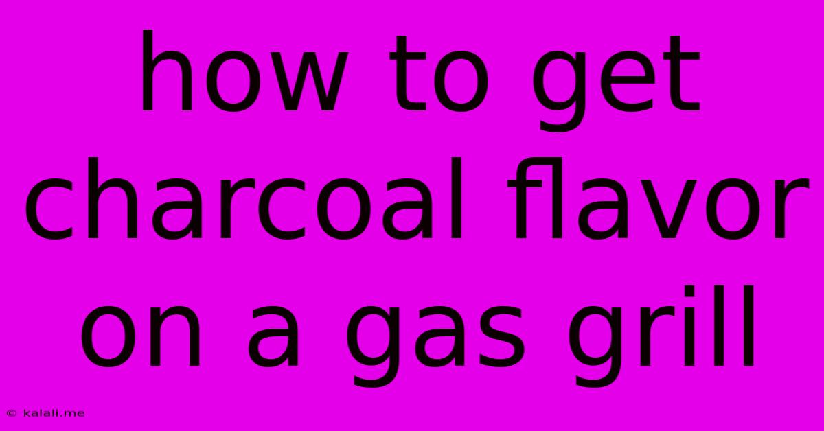 How To Get Charcoal Flavor On A Gas Grill