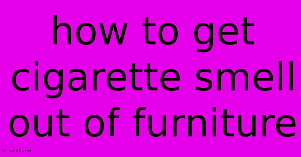 How To Get Cigarette Smell Out Of Furniture