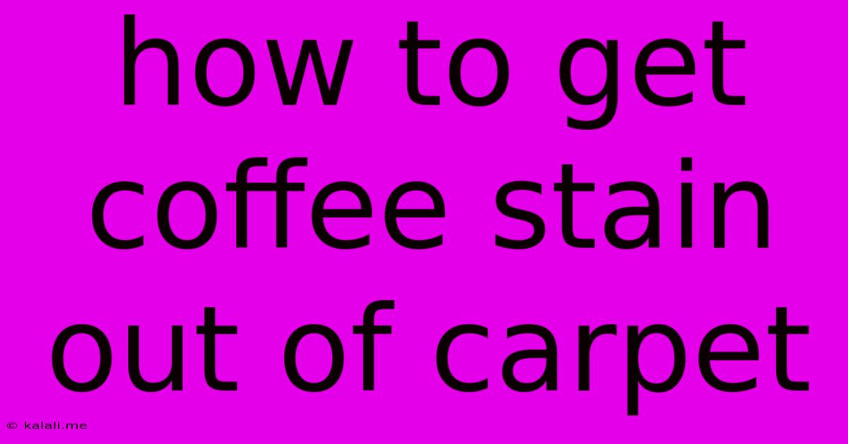 How To Get Coffee Stain Out Of Carpet