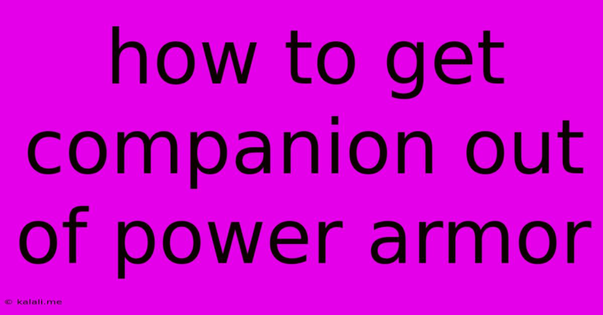 How To Get Companion Out Of Power Armor