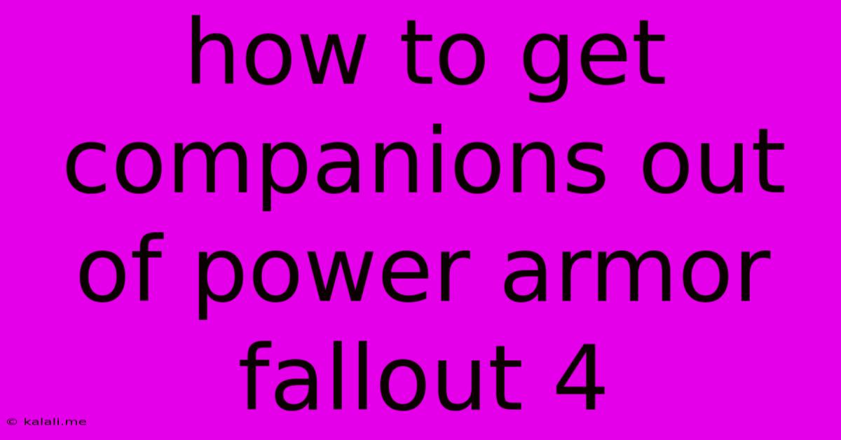How To Get Companions Out Of Power Armor Fallout 4