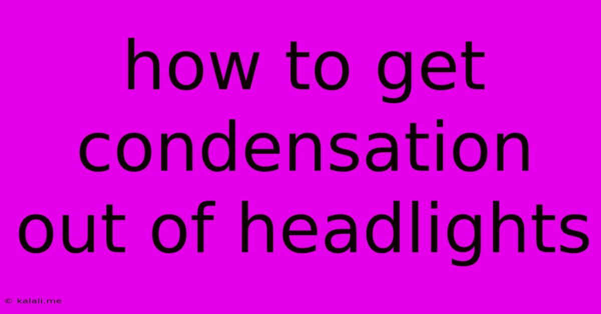 How To Get Condensation Out Of Headlights