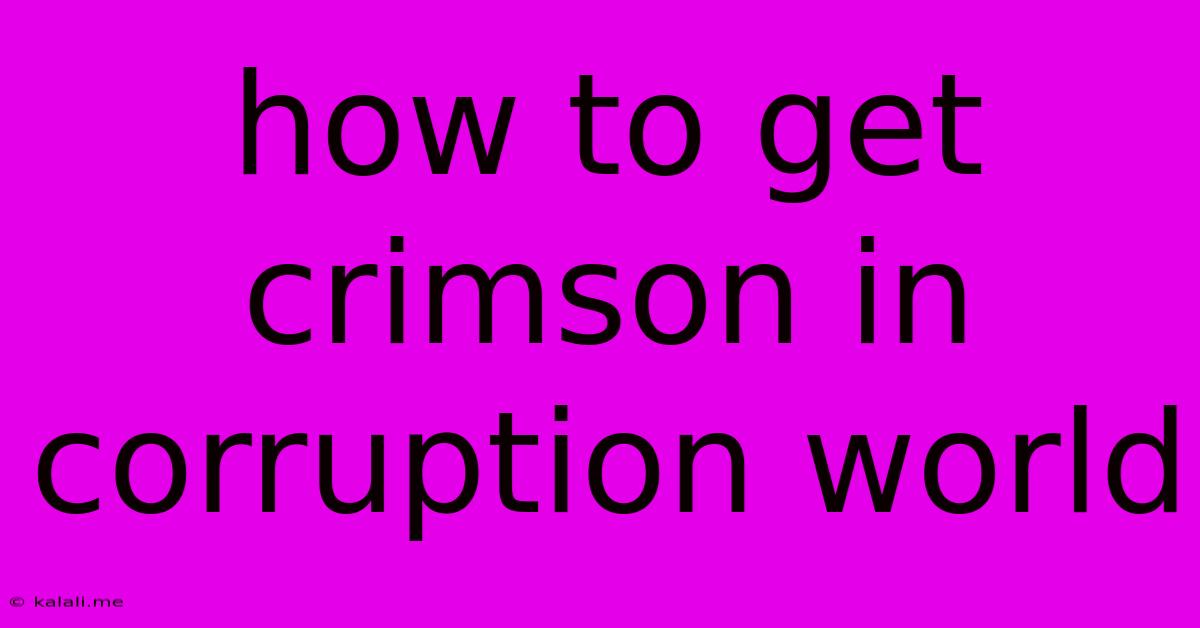How To Get Crimson In Corruption World