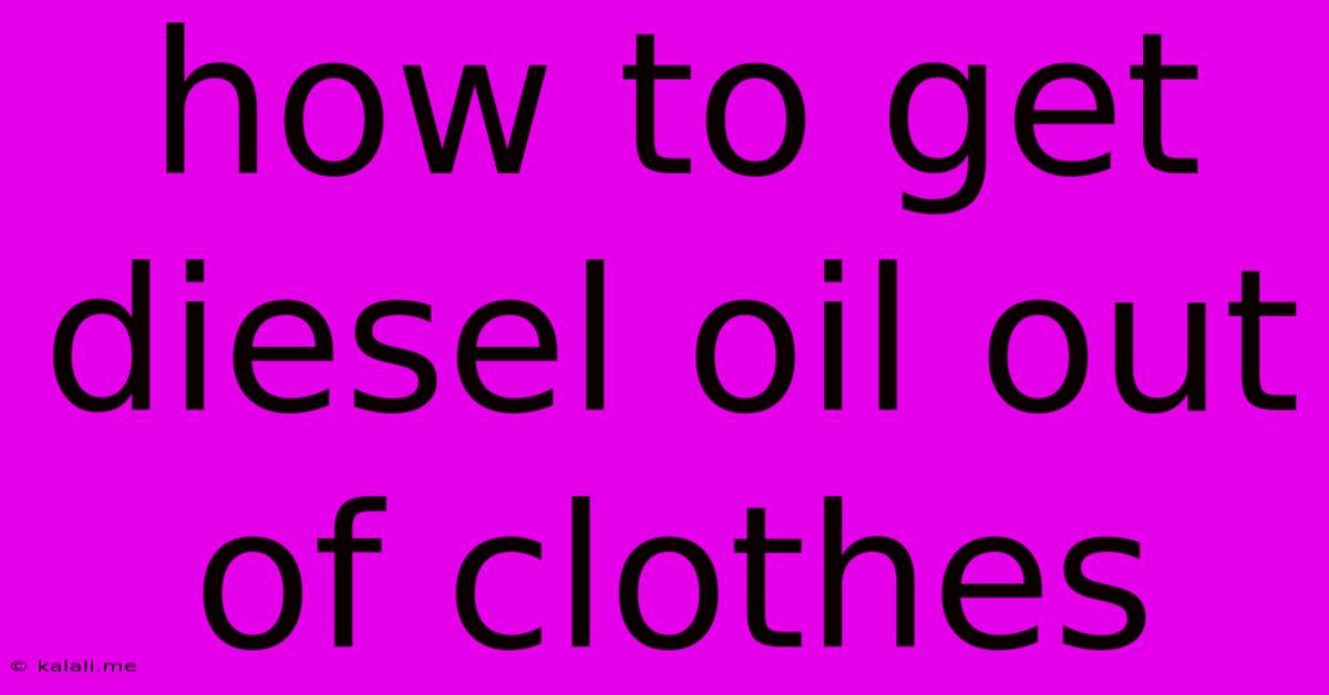 How To Get Diesel Oil Out Of Clothes