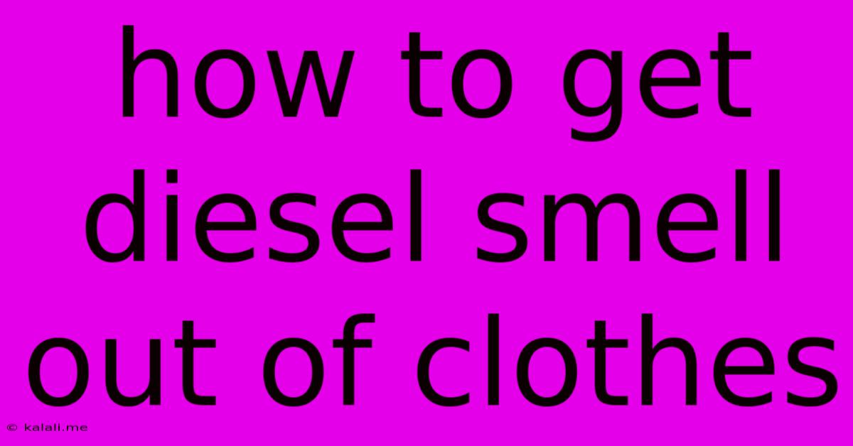 How To Get Diesel Smell Out Of Clothes