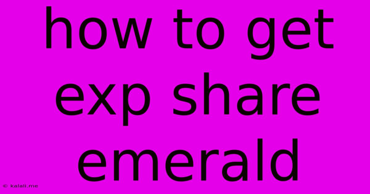 How To Get Exp Share Emerald