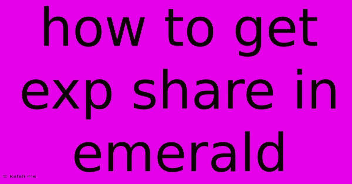 How To Get Exp Share In Emerald