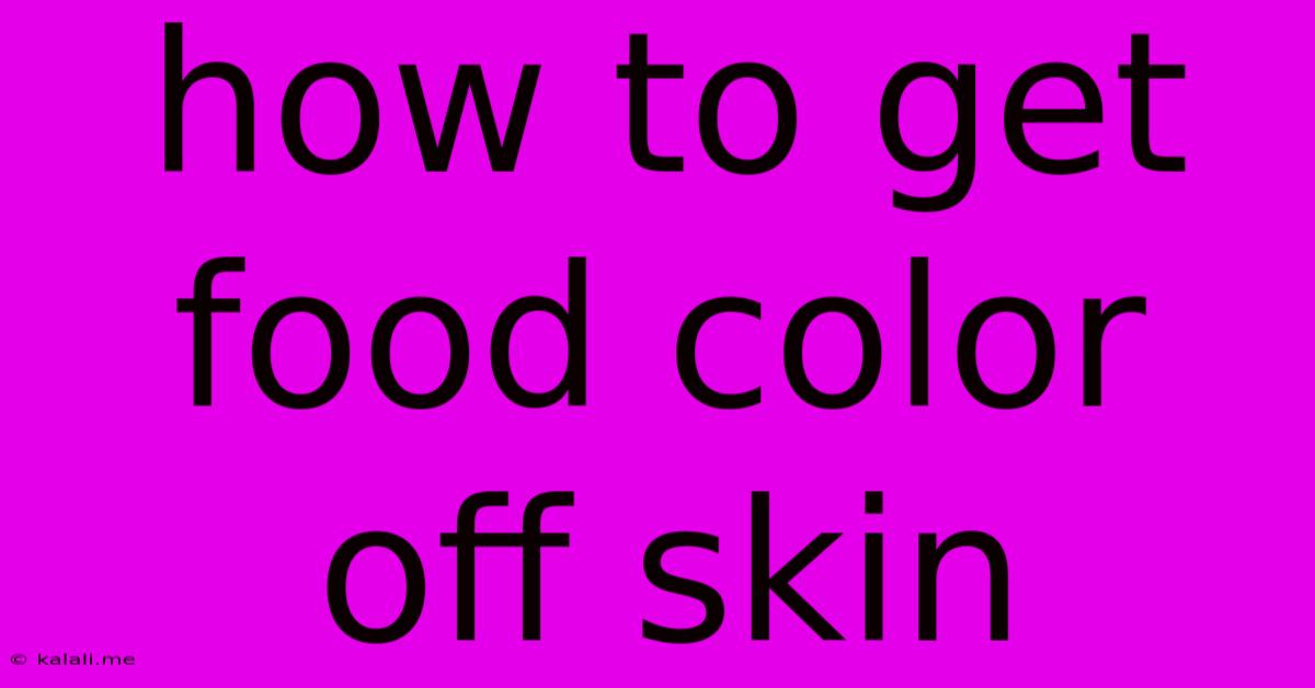 How To Get Food Color Off Skin
