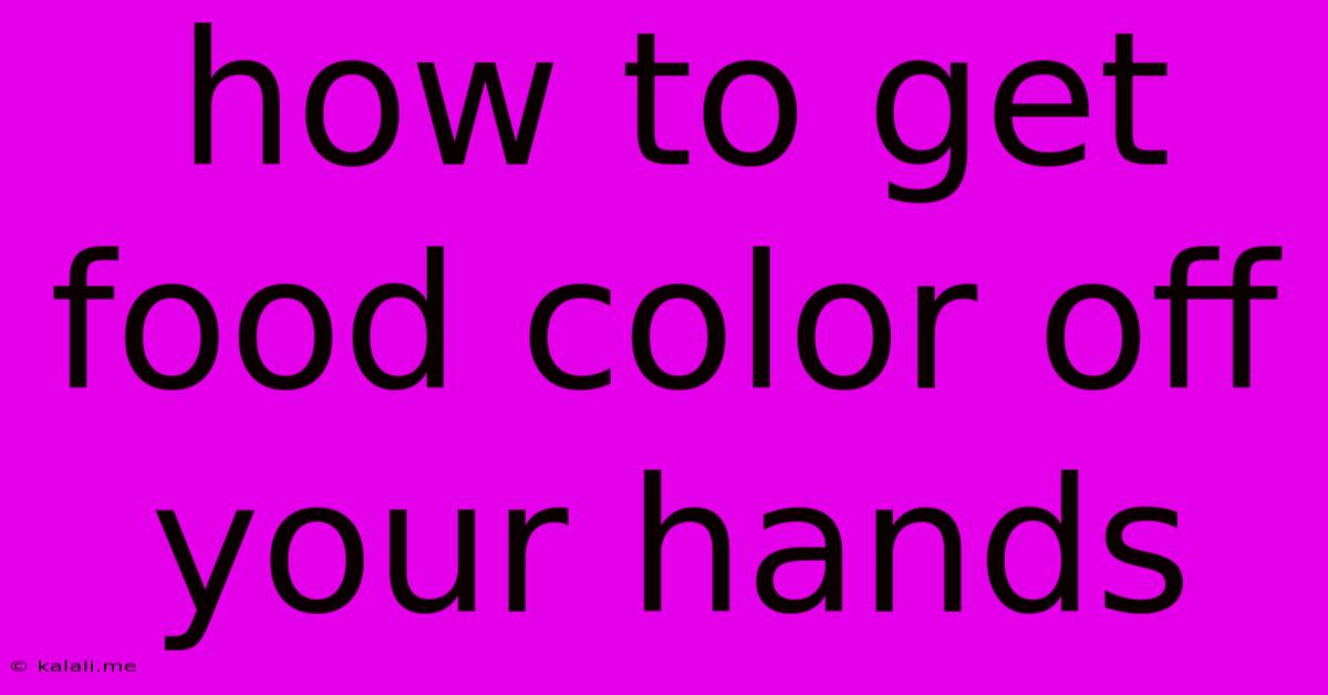 How To Get Food Color Off Your Hands