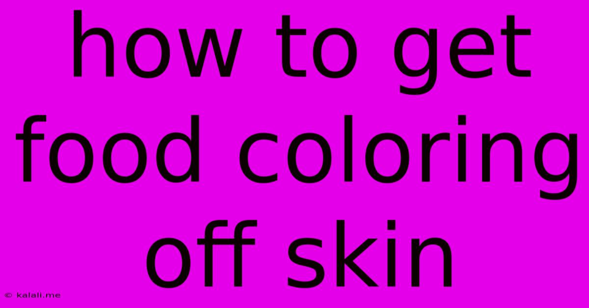 How To Get Food Coloring Off Skin