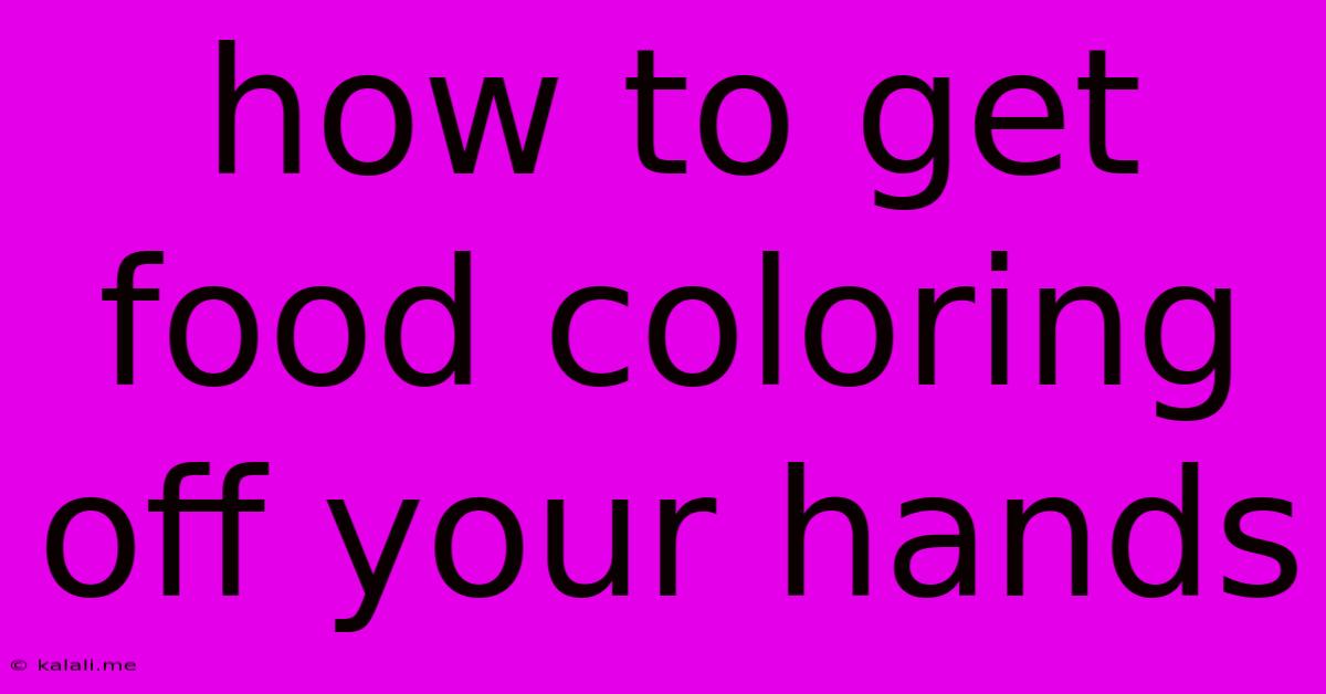 How To Get Food Coloring Off Your Hands