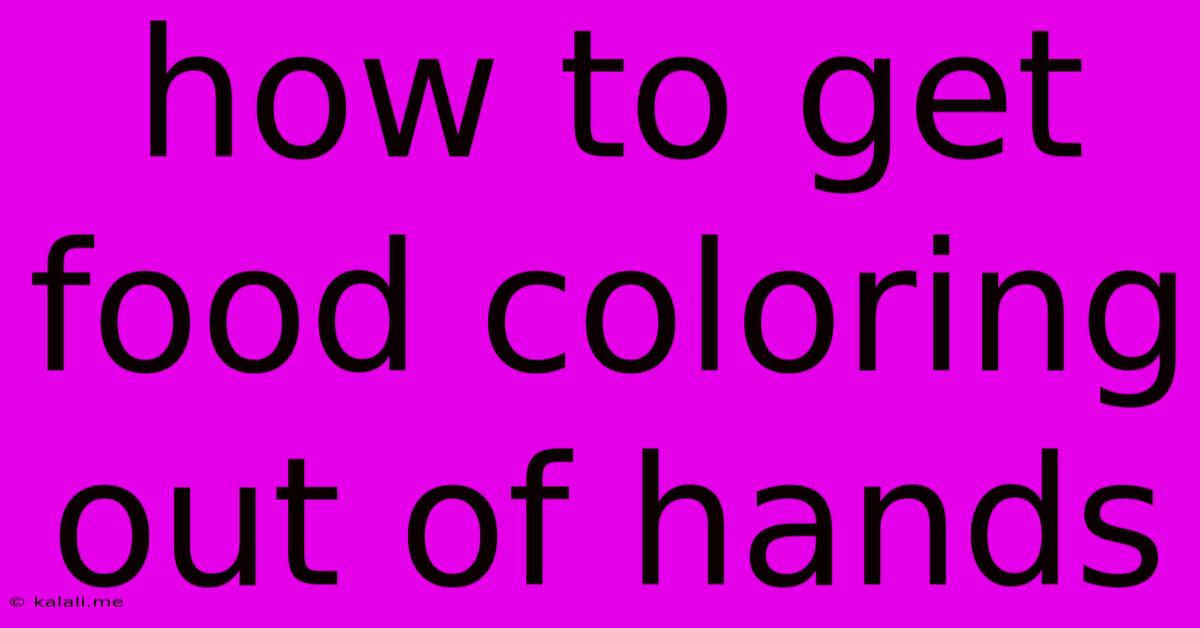 How To Get Food Coloring Out Of Hands
