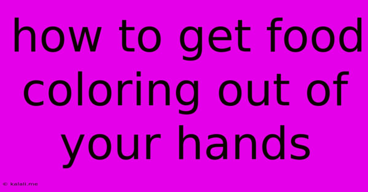 How To Get Food Coloring Out Of Your Hands