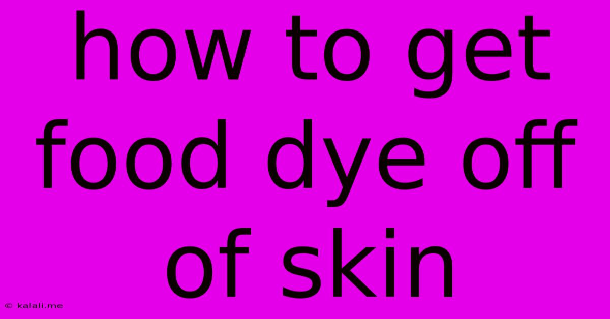 How To Get Food Dye Off Of Skin