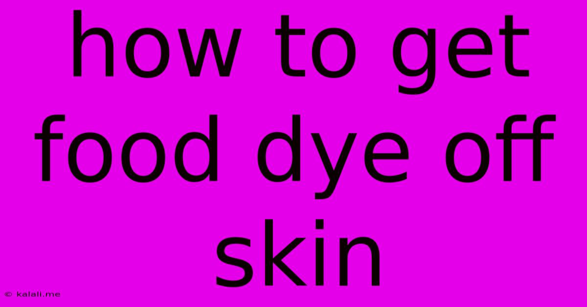 How To Get Food Dye Off Skin