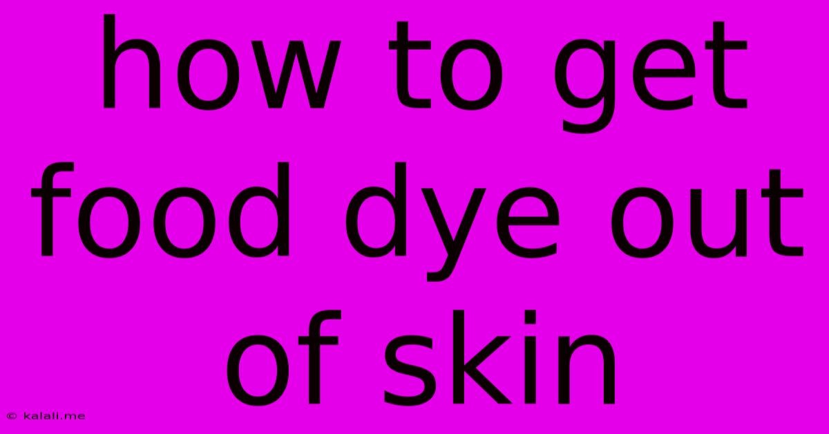 How To Get Food Dye Out Of Skin