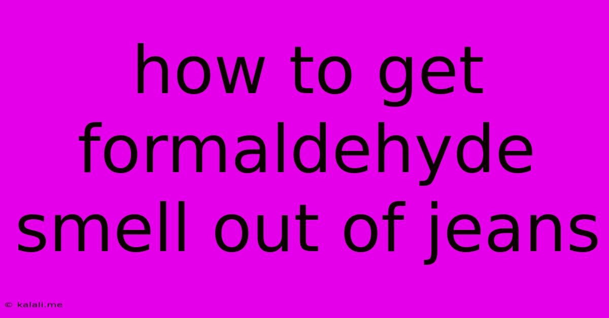 How To Get Formaldehyde Smell Out Of Jeans