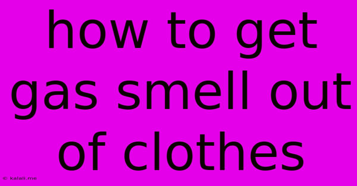 How To Get Gas Smell Out Of Clothes