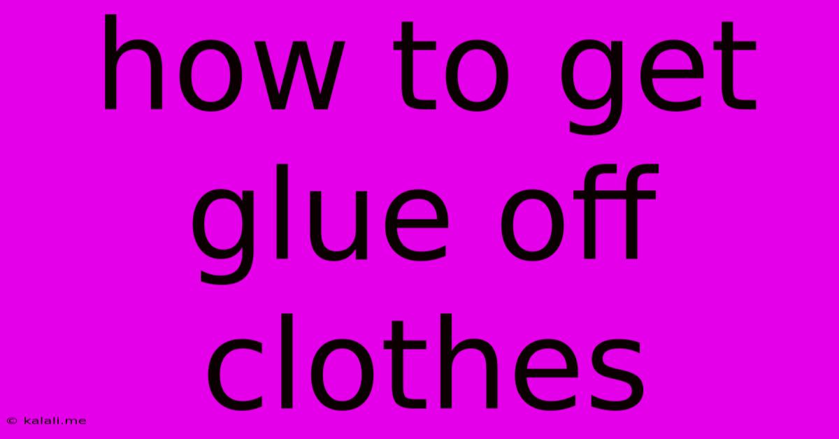 How To Get Glue Off Clothes