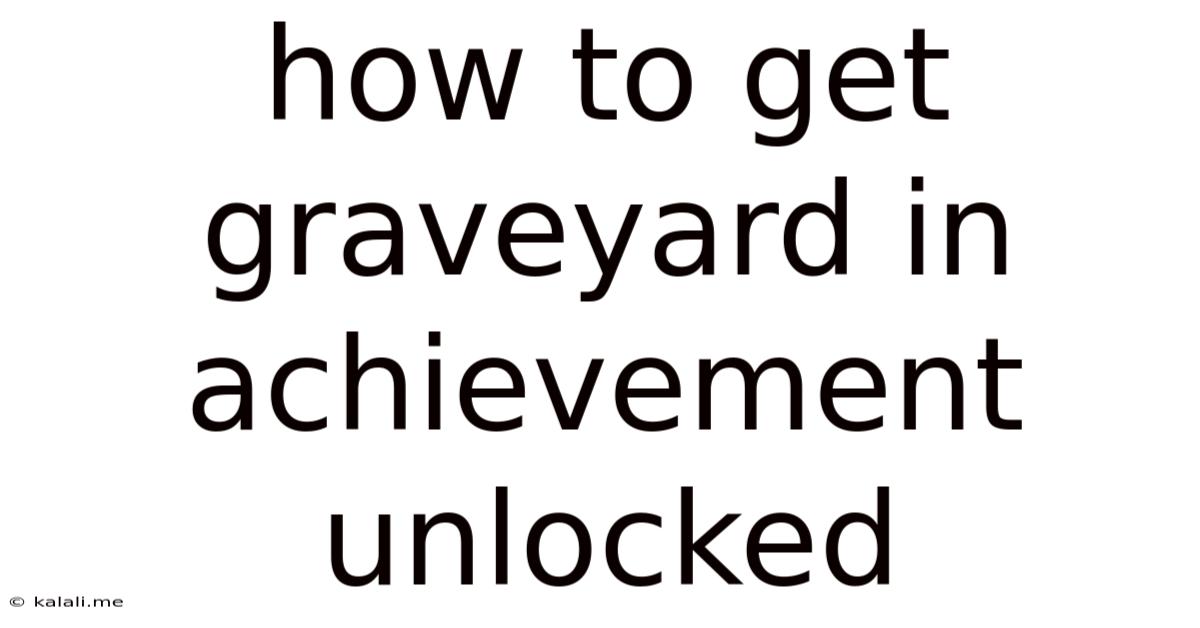 How To Get Graveyard In Achievement Unlocked