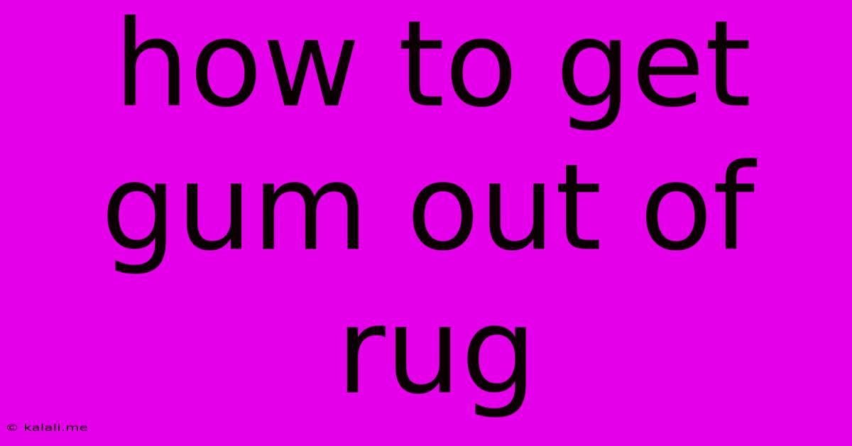 How To Get Gum Out Of Rug
