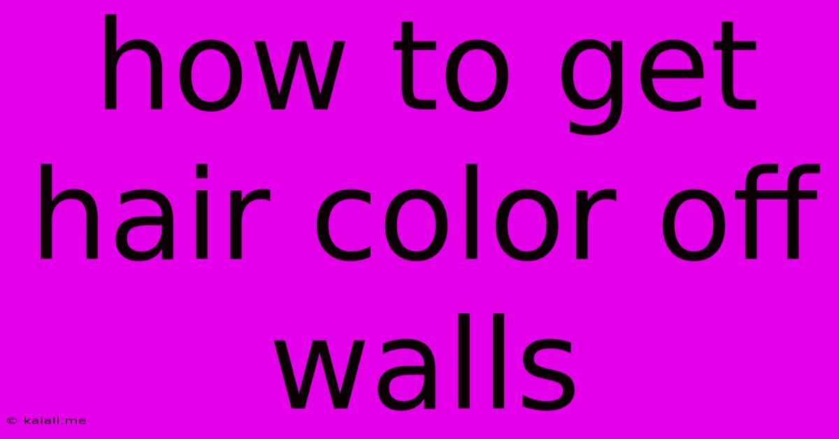 How To Get Hair Color Off Walls