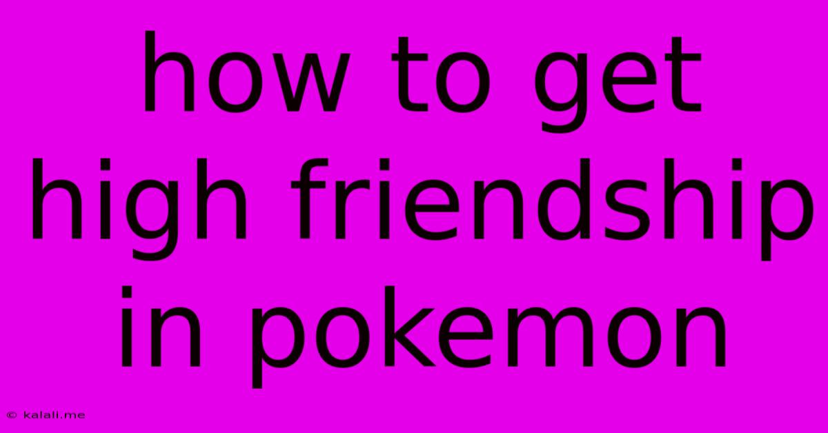 How To Get High Friendship In Pokemon