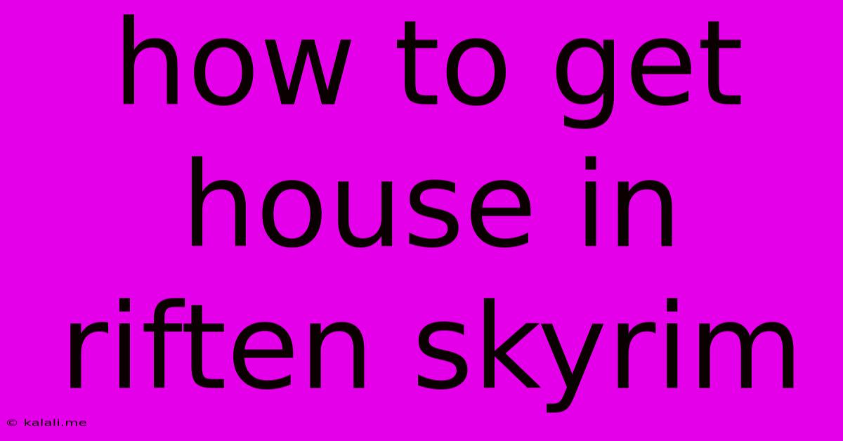 How To Get House In Riften Skyrim