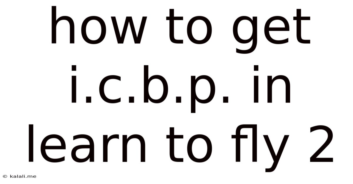 How To Get I.c.b.p. In Learn To Fly 2