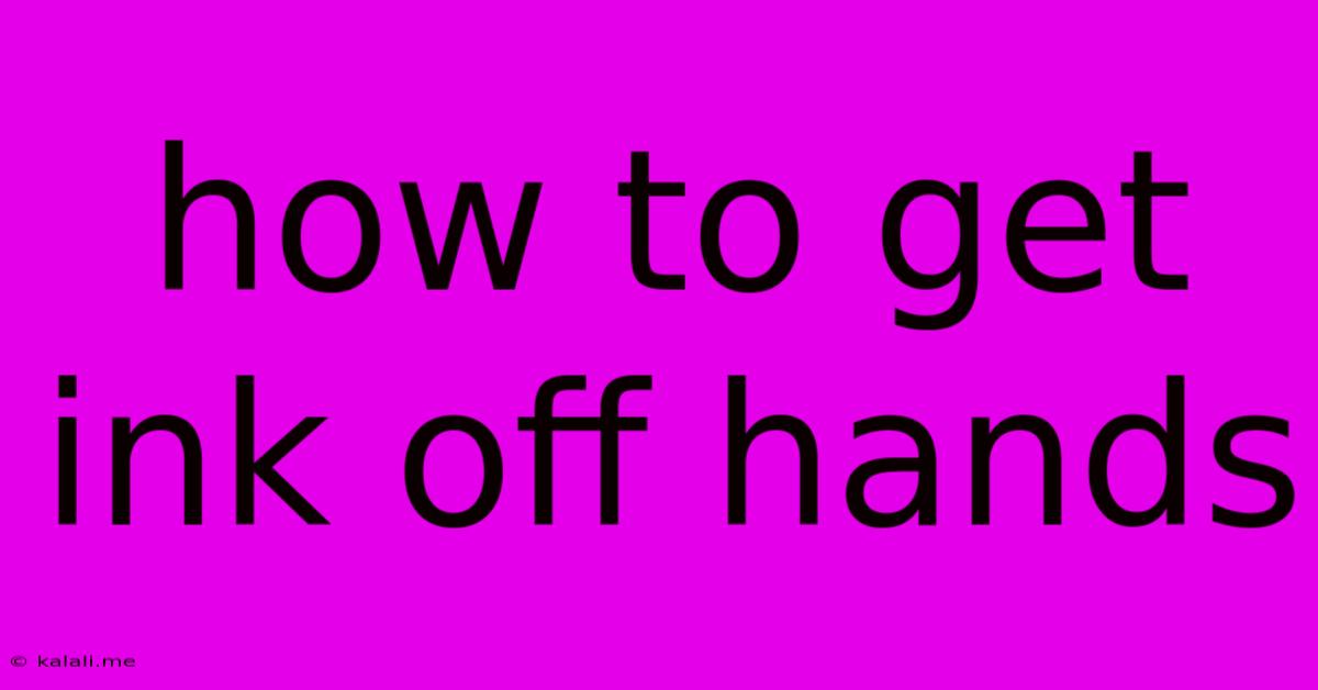 How To Get Ink Off Hands