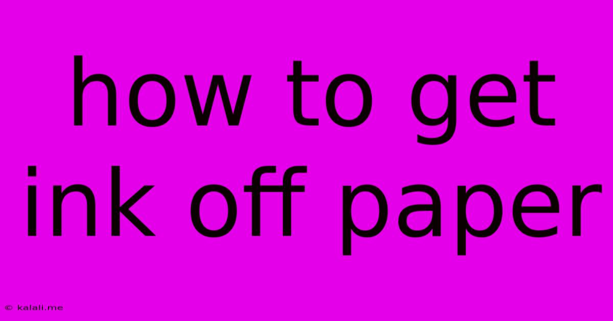 How To Get Ink Off Paper