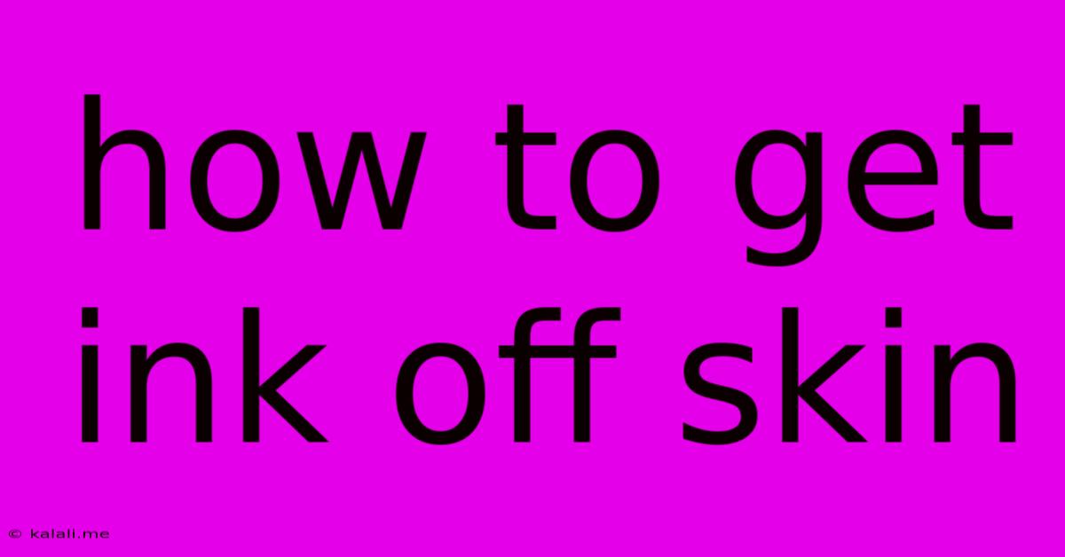 How To Get Ink Off Skin