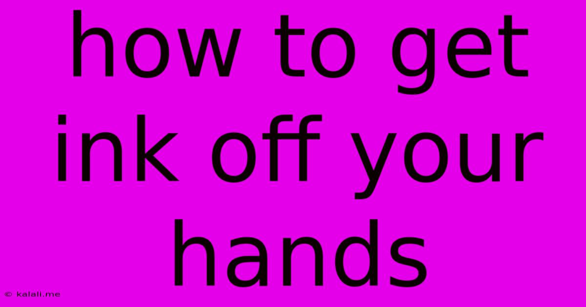 How To Get Ink Off Your Hands