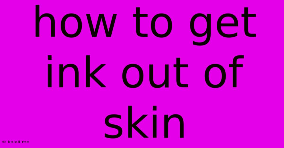 How To Get Ink Out Of Skin