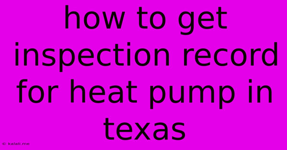 How To Get Inspection Record For Heat Pump In Texas