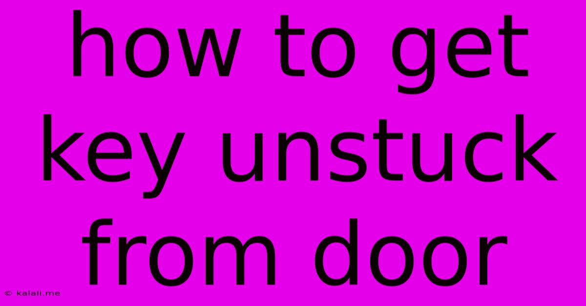 How To Get Key Unstuck From Door