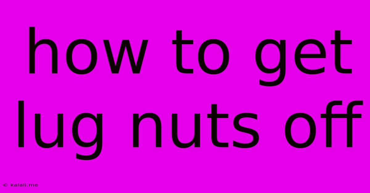 How To Get Lug Nuts Off