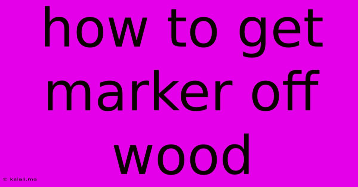 How To Get Marker Off Wood