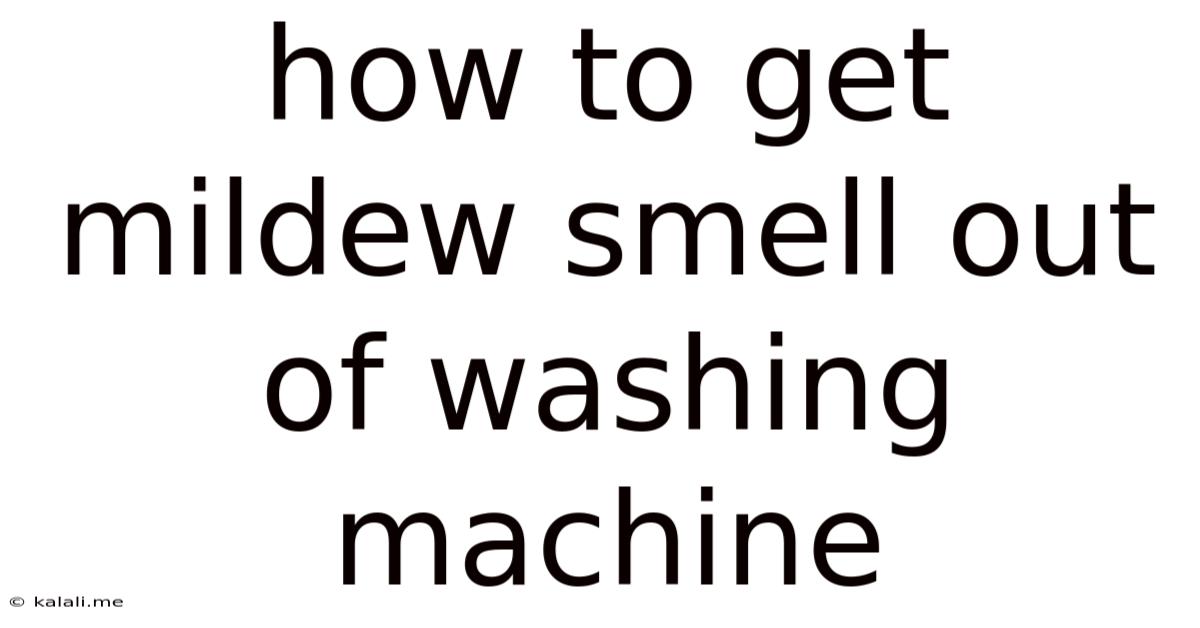 How To Get Mildew Smell Out Of Washing Machine
