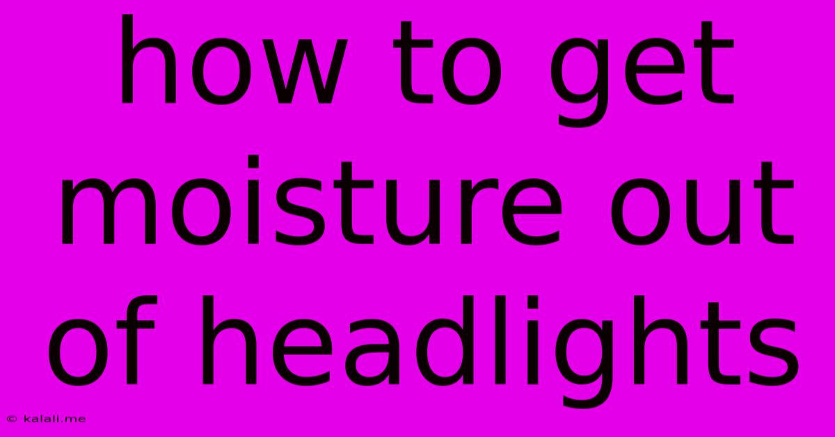 How To Get Moisture Out Of Headlights