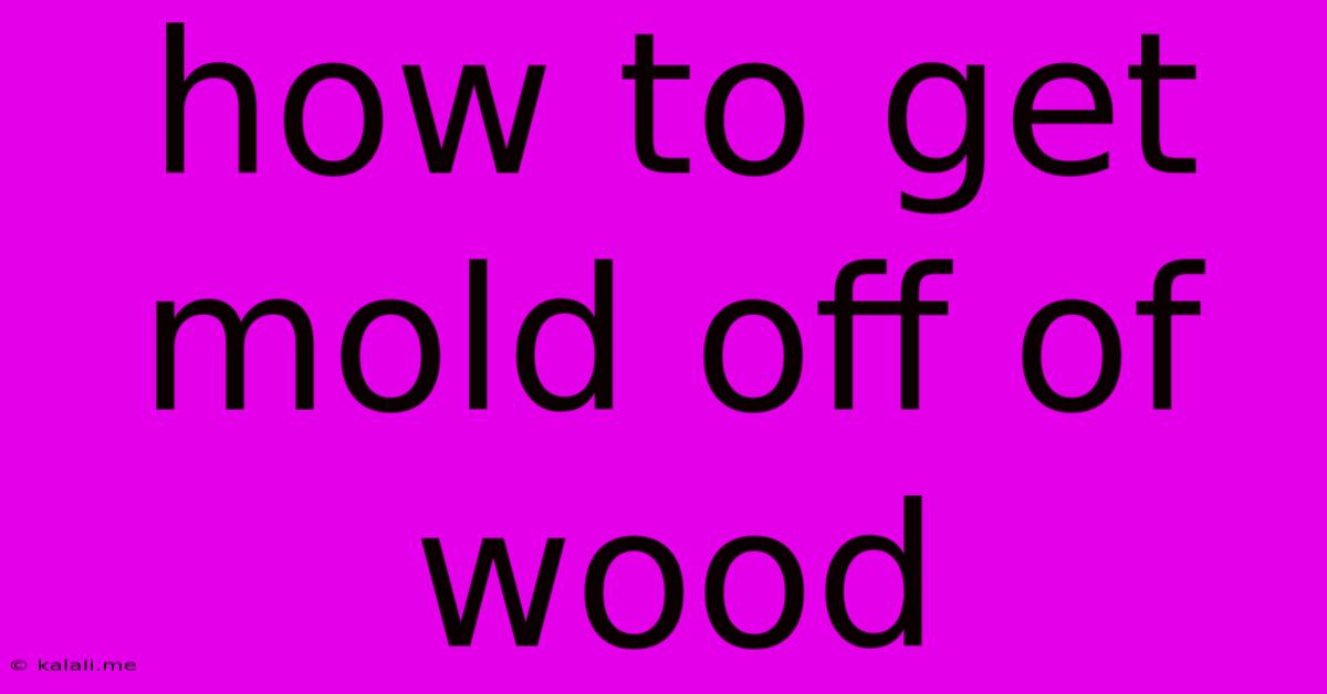 How To Get Mold Off Of Wood